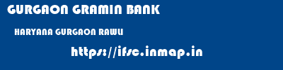 GURGAON GRAMIN BANK  HARYANA GURGAON RAWLI   ifsc code